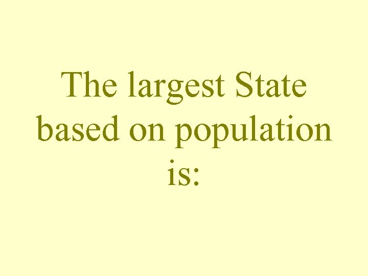 The largest State based on population is: 