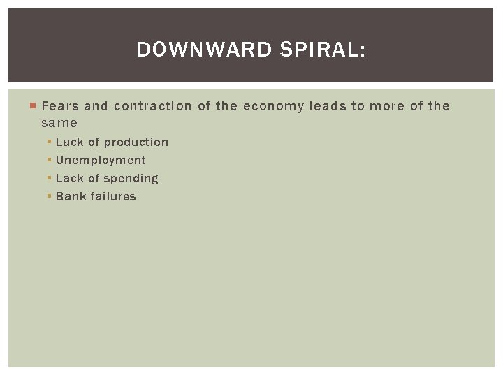 DOWNWARD SPIRAL: Fears and contraction of the economy leads to more of the same