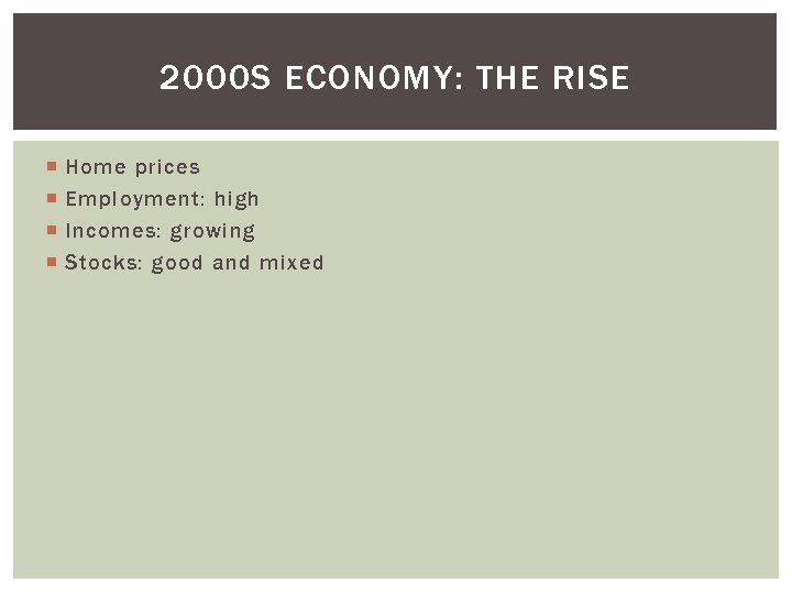 2000 S ECONOMY: THE RISE Home prices Employment: high Incomes: growing Stocks: good and