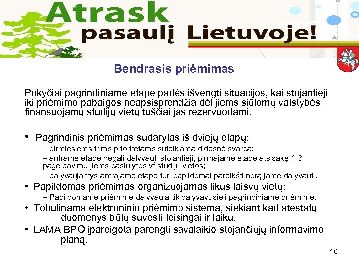 Bendrasis priėmimas Pokyčiai pagrindiniame etape padės išvengti situacijos, kai stojantieji iki priėmimo pabaigos neapsisprendžia