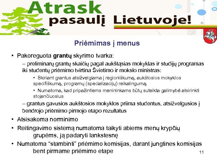 Priėmimas į menus • Pakoreguota grantų skyrimo tvarka: – preliminarų grantų skaičių pagal aukštąsias
