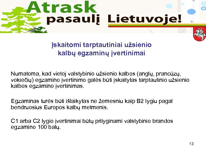 Įskaitomi tarptautiniai užsienio kalbų egzaminų įvertinimai Numatoma, kad vietoj valstybinio užsienio kalbos (anglų, prancūzų,