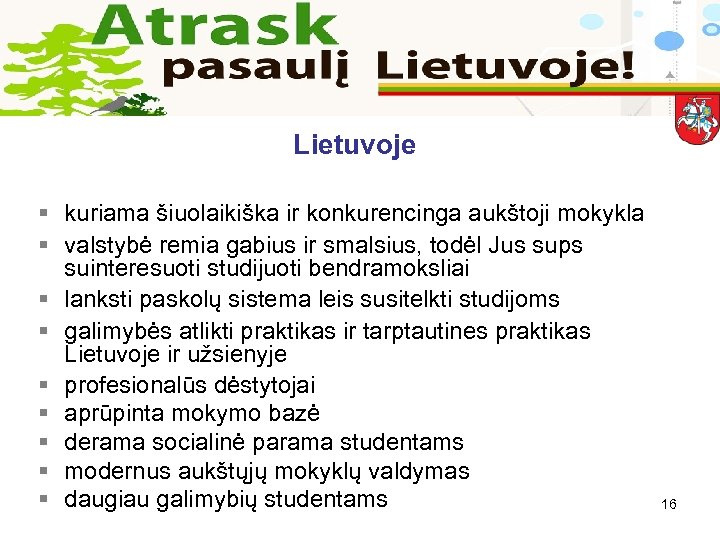 Lietuvoje § kuriama šiuolaikiška ir konkurencinga aukštoji mokykla § valstybė remia gabius ir smalsius,