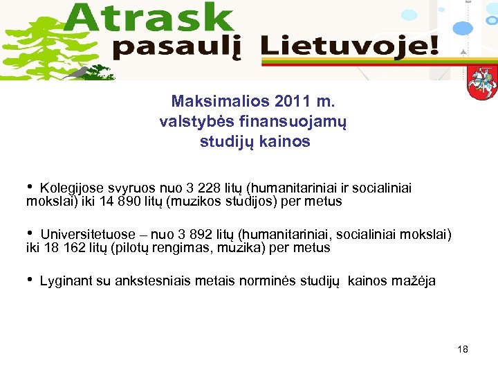 Maksimalios 2011 m. valstybės finansuojamų studijų kainos • Kolegijose svyruos nuo 3 228 litų