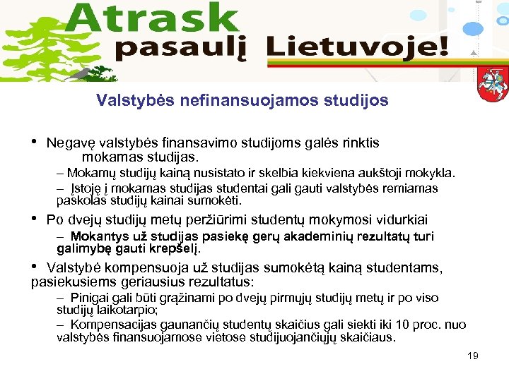 Valstybės nefinansuojamos studijos • Negavę valstybės finansavimo studijoms galės rinktis mokamas studijas. – Mokamų