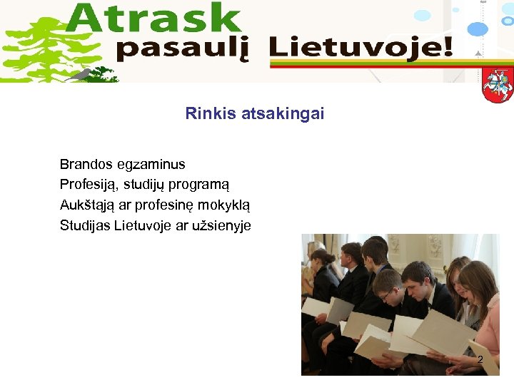 Rinkis atsakingai Brandos egzaminus Profesiją, studijų programą Aukštąją ar profesinę mokyklą Studijas Lietuvoje ar
