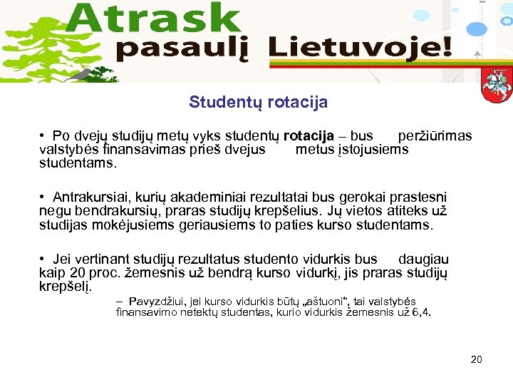 Studentų rotacija • Po dvejų studijų metų vyks studentų rotacija – bus peržiūrimas valstybės