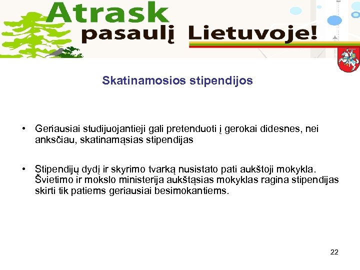 Skatinamosios stipendijos • Geriausiai studijuojantieji gali pretenduoti į gerokai didesnes, nei anksčiau, skatinamąsias stipendijas