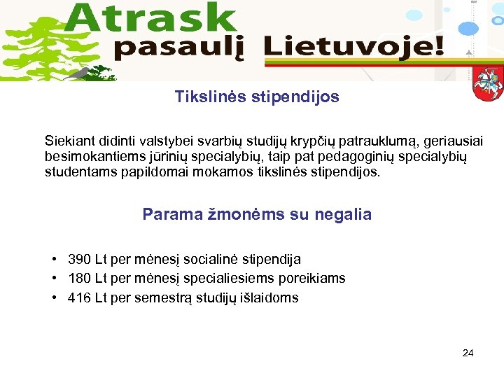 Tikslinės stipendijos Siekiant didinti valstybei svarbių studijų krypčių patrauklumą, geriausiai besimokantiems jūrinių specialybių, taip