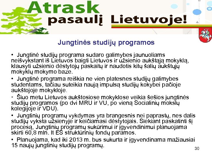 Jungtinės studijų programos • Jungtinė studijų programa sudaro galimybes jaunuoliams neišvykstant iš Lietuvos baigti