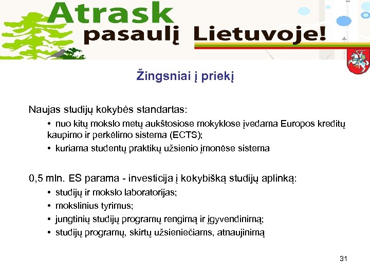 Žingsniai į priekį Naujas studijų kokybės standartas: • nuo kitų mokslo metų aukštosiose mokyklose