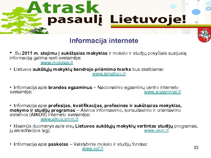 Informacija internete • Su 2011 m. stojimu į aukštąsias mokyklas ir mokslo ir studijų