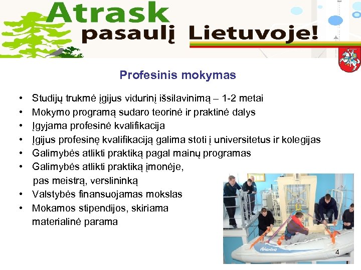Profesinis mokymas • • • Studijų trukmė įgijus vidurinį išsilavinimą – 1 -2 metai