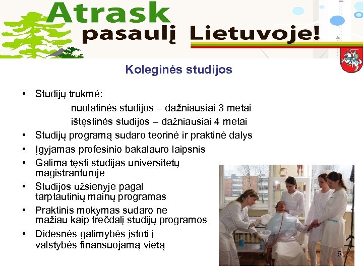 Koleginės studijos • Studijų trukmė: nuolatinės studijos – dažniausiai 3 metai ištęstinės studijos –
