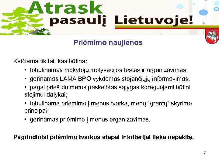 Priėmimo naujienos Keičiama tik tai, kas būtina: • tobulinamas mokytojų motyvacijos testas ir organizavimas;
