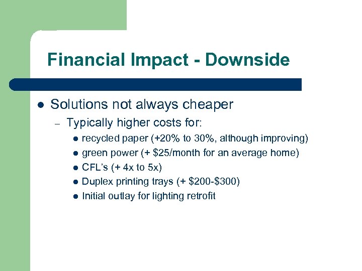 Financial Impact - Downside l Solutions not always cheaper – Typically higher costs for: