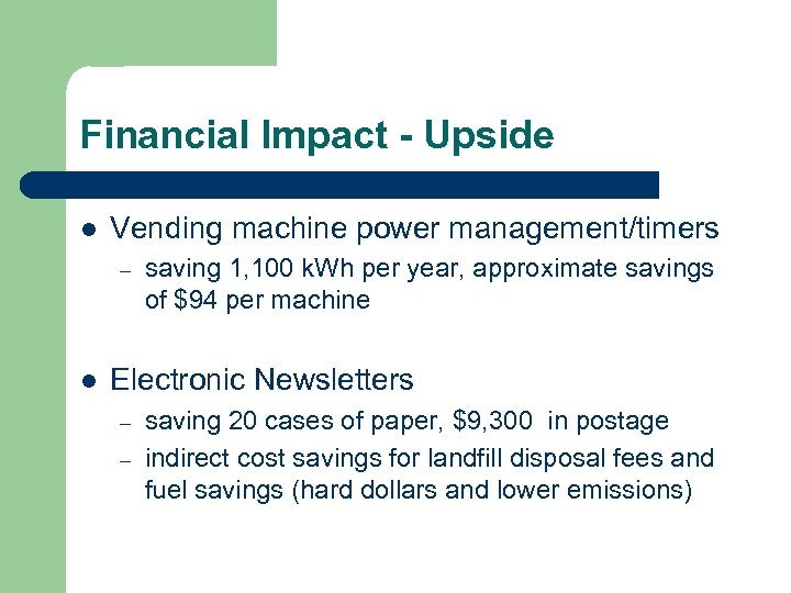 Financial Impact - Upside l Vending machine power management/timers – l saving 1, 100