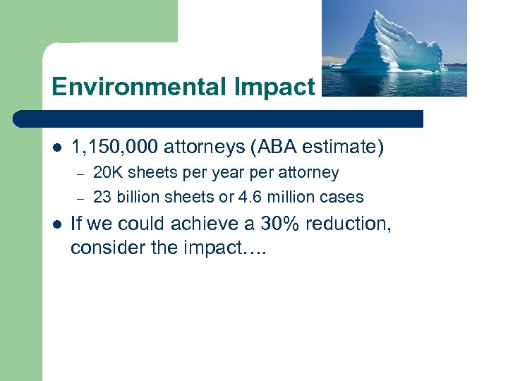 Environmental Impact l 1, 150, 000 attorneys (ABA estimate) – – l 20 K