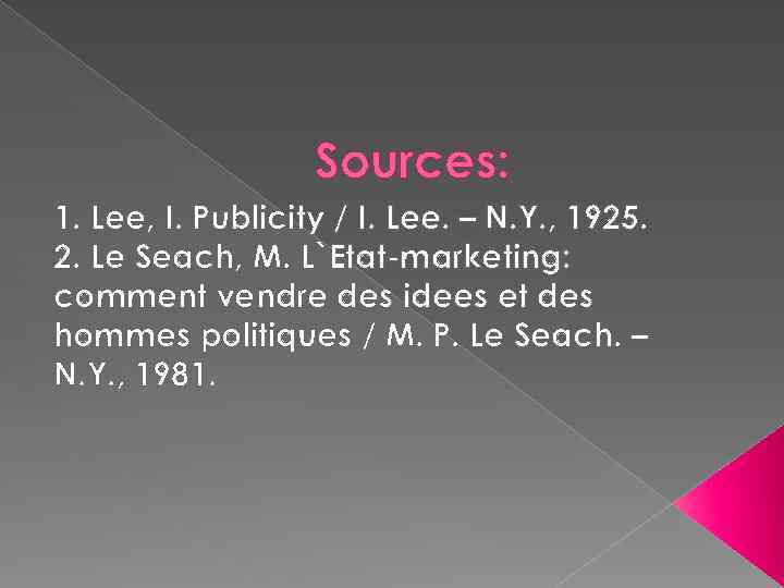 Sources: 1. Lee, I. Publicity / I. Lee. – N. Y. , 1925. 2.