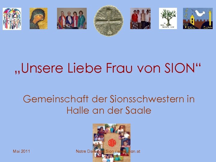 „Unsere Liebe Frau von SION“ Gemeinschaft der Sionsschwestern in Halle an der Saale Mai