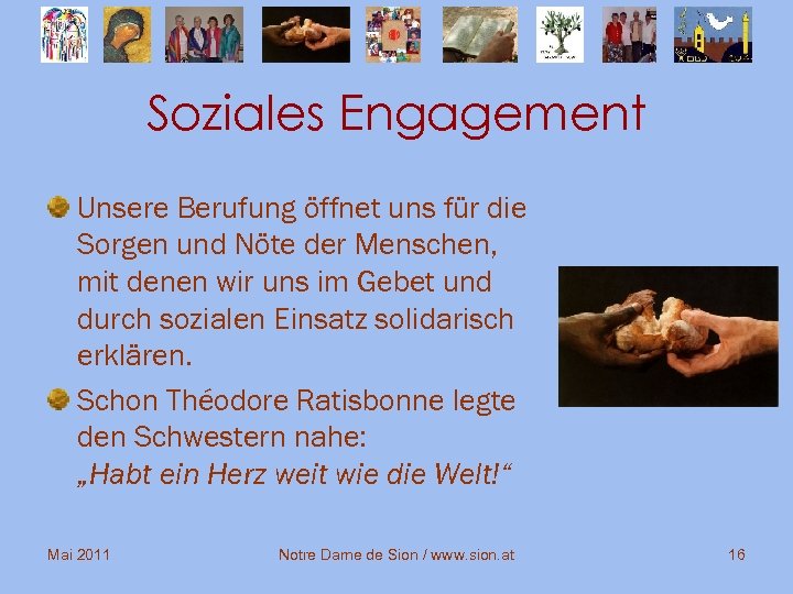 Soziales Engagement Unsere Berufung öffnet uns für die Sorgen und Nöte der Menschen, mit