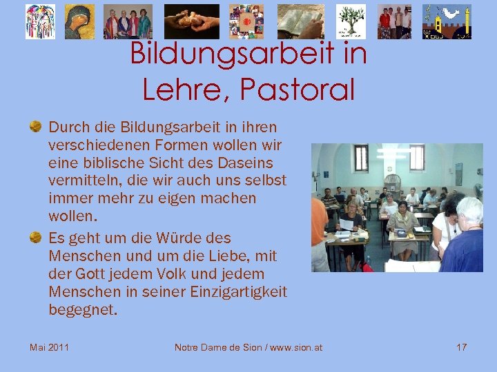 Bildungsarbeit in Lehre, Pastoral Durch die Bildungsarbeit in ihren verschiedenen Formen wollen wir eine