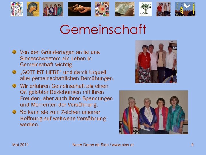 Gemeinschaft Von den Gründertagen an ist uns Sionsschwestern ein Leben in Gemeinschaft wichtig. „GOTT