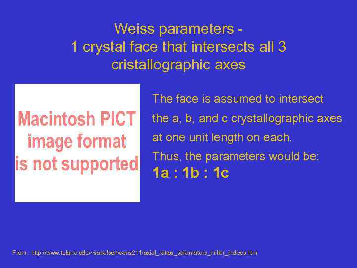 Weiss parameters - 1 crystal face that intersects all 3 cristallographic axes The face