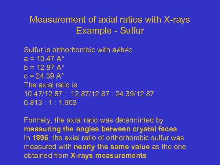 Measurement of axial ratios with X-rays Example - Sulfur is orthorhombic with a≠b≠c. a