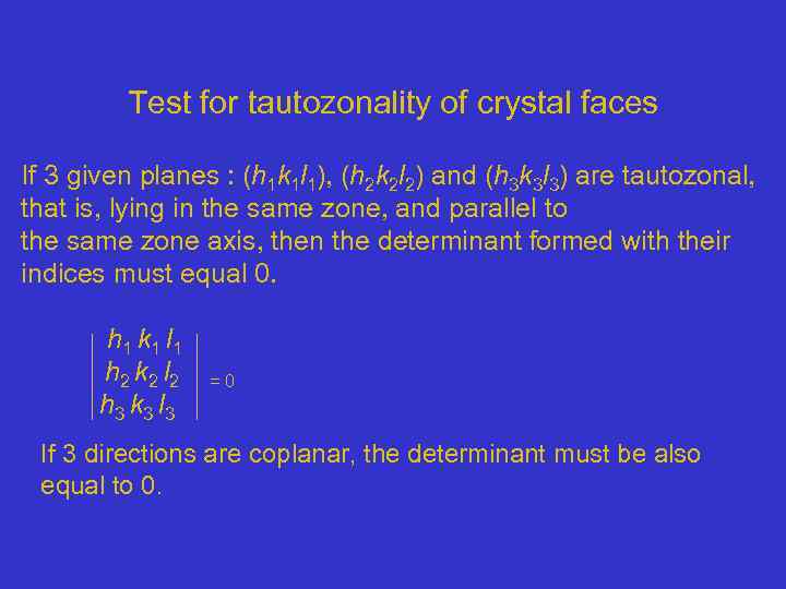 Test for tautozonality of crystal faces If 3 given planes : (h 1 k