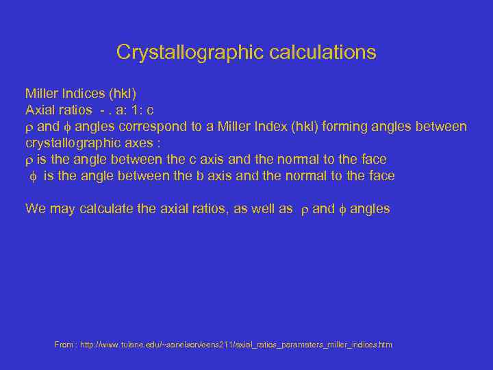 Crystallographic calculations Miller Indices (hkl) Axial ratios -. a: 1: c and angles correspond