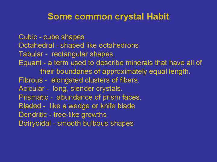 Some common crystal Habit Cubic - cube shapes Octahedral - shaped like octahedrons Tabular