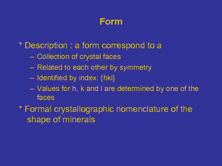 Form * Description : a form correspond to a – – Collection of crystal