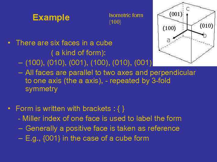 Example Isometric form {100} (001) c (100) a • There are six faces in