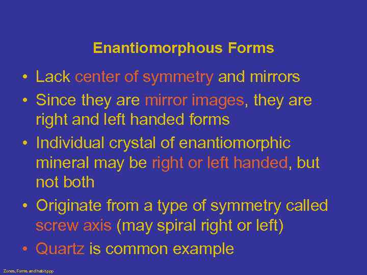 Enantiomorphous Forms • Lack center of symmetry and mirrors • Since they are mirror