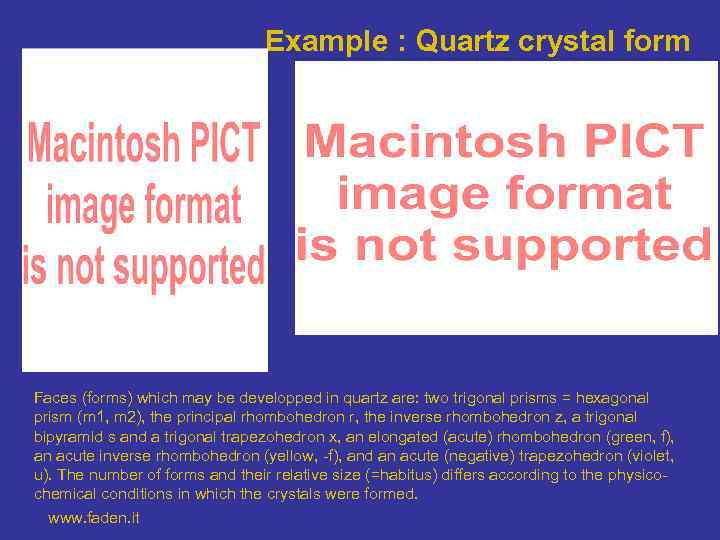 Example : Quartz crystal form Faces (forms) which may be developped in quartz are: