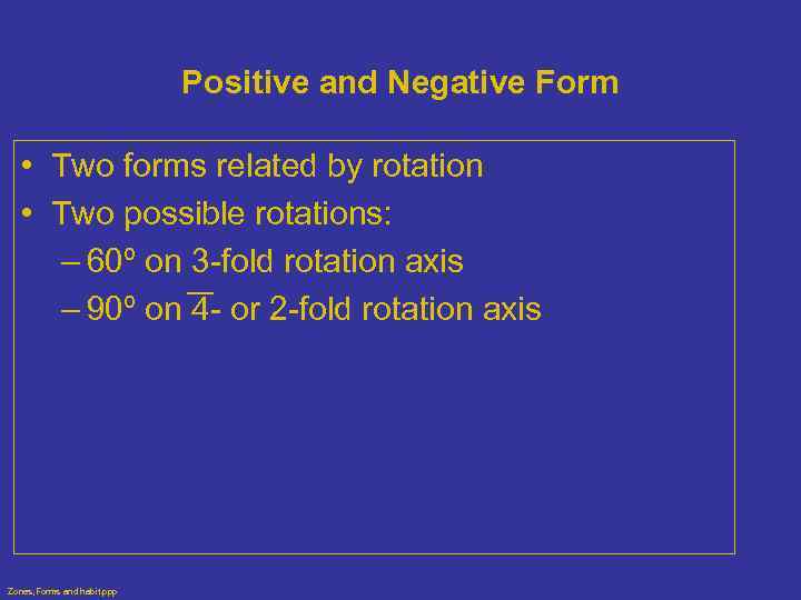 Positive and Negative Form • Two forms related by rotation • Two possible rotations: