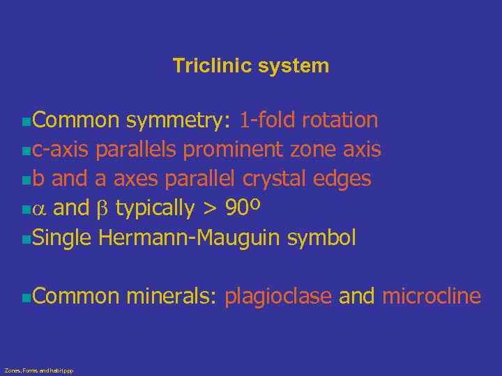 Triclinic system n. Common symmetry: 1 -fold rotation nc-axis parallels prominent zone axis nb