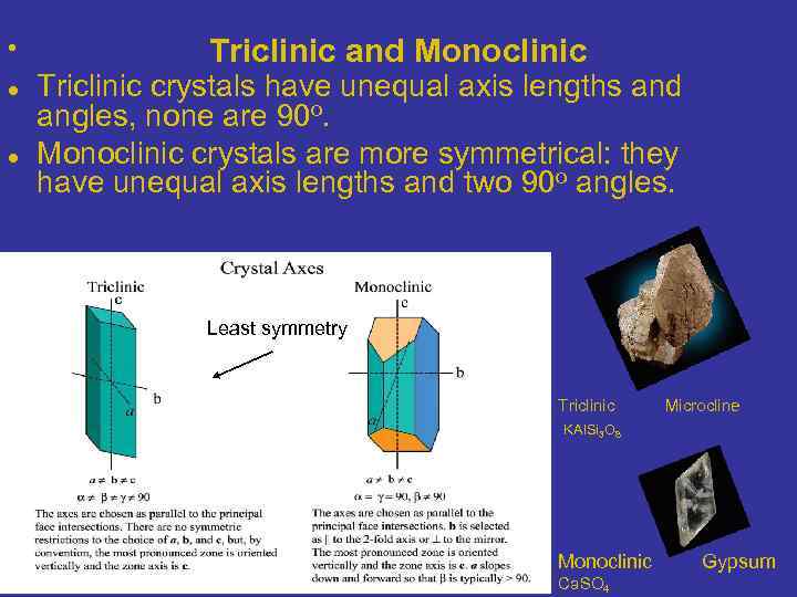  • Triclinic and Monoclinic Triclinic crystals have unequal axis lengths and angles, none