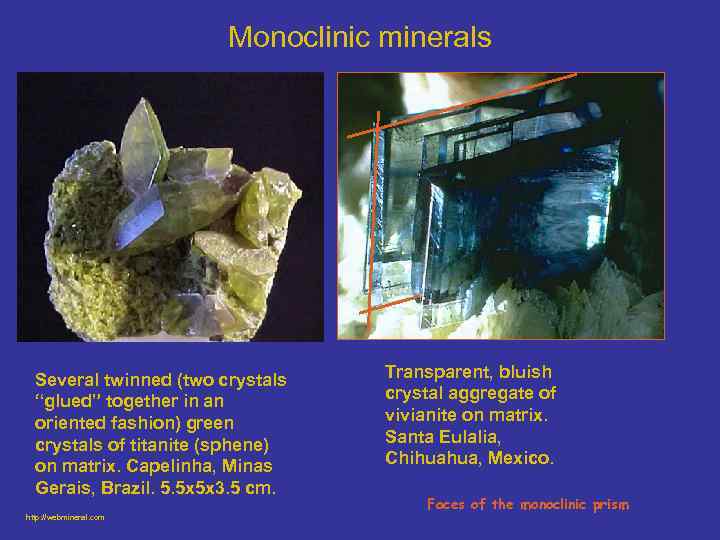 Monoclinic minerals Several twinned (two crystals “glued” together in an oriented fashion) green crystals