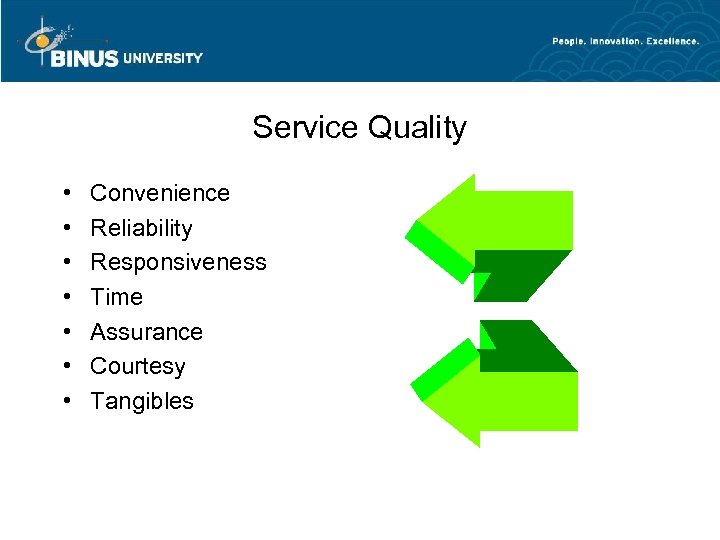 Service Quality • • Convenience Reliability Responsiveness Time Assurance Courtesy Tangibles 