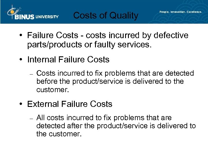 Costs of Quality • Failure Costs - costs incurred by defective parts/products or faulty