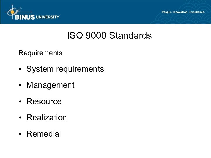 ISO 9000 Standards Requirements • System requirements • Management • Resource • Realization •