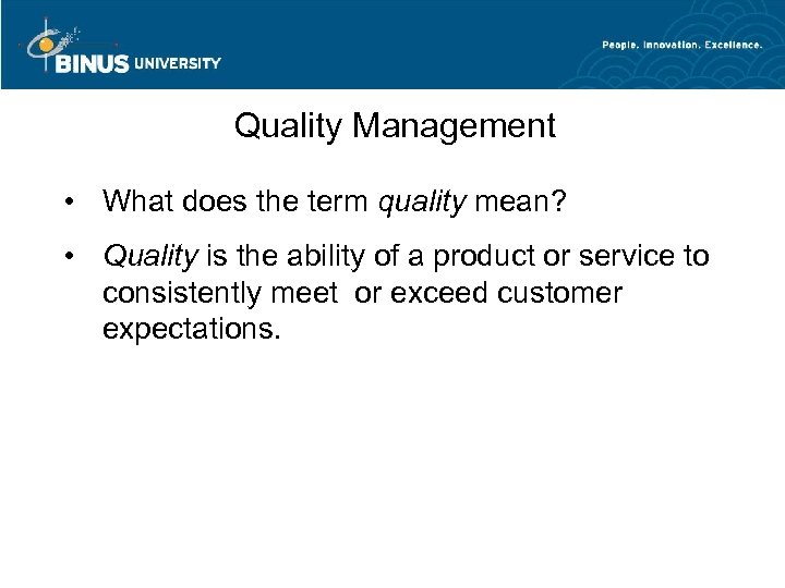 Quality Management • What does the term quality mean? • Quality is the ability