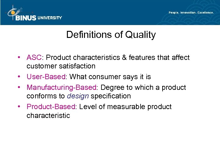 Definitions of Quality • ASC: Product characteristics & features that affect customer satisfaction •