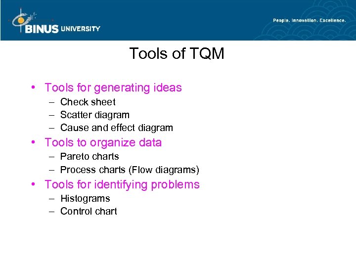 Tools of TQM • Tools for generating ideas – Check sheet – Scatter diagram