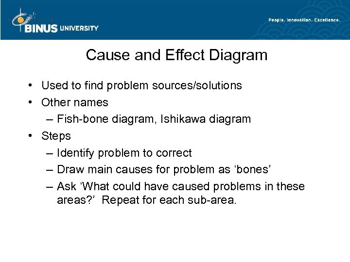 Cause and Effect Diagram • Used to find problem sources/solutions • Other names –