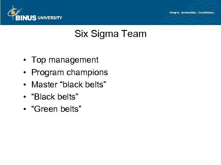 Six Sigma Team • • • Top management Program champions Master “black belts” “Black