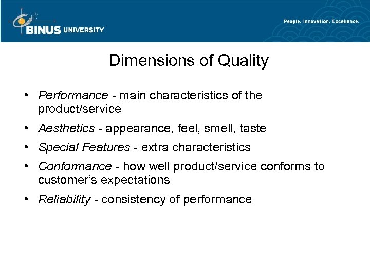 Dimensions of Quality • Performance - main characteristics of the product/service • Aesthetics -