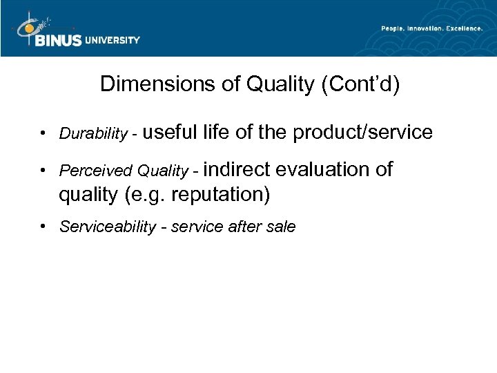 Dimensions of Quality (Cont’d) • Durability - useful life of the product/service • Perceived